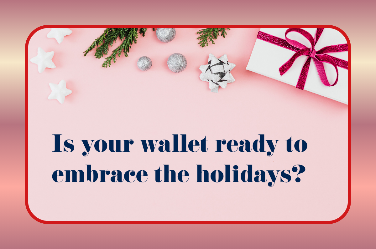 Is your wallet ready to welcome the holidays?